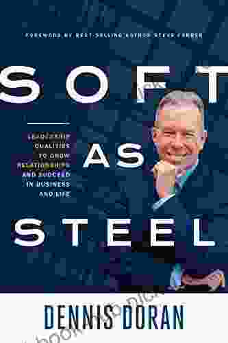 Soft as Steel: Leadership Qualities to Grow Relationships and Succeed in Business and Life