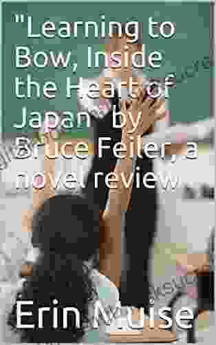 Learning to Bow Inside the Heart of Japan by Bruce Feiler a novel review