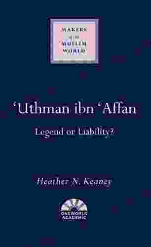 Uthman ibn Affan: Legend or Liability? (Makers of the Muslim World)