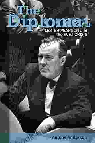 The Diplomat: Lester Pearson And The Suez Crisis