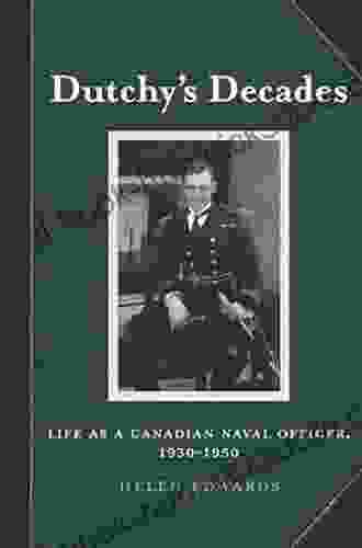 Dutchy s Decades: Life as a Canadian Naval Officer 1930 1950