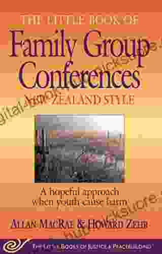 Little of Family Group Conferences New Zealand Style: A Hopeful Approach When Youth Cause Harm (Little of Justice Peacebuilding)