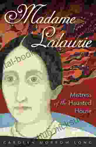 Madame Lalaurie Mistress of the Haunted House