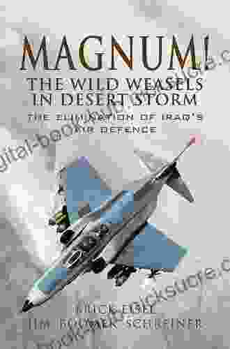 Magnum The Wild Weasels in Desert Storm: The Elimination of Iraq s Air Defence