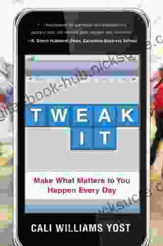 Tweak It: Make What Matters To You Happen Every Day