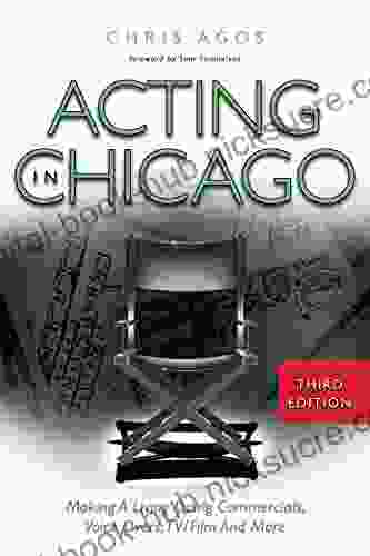 Acting In Chicago 3rd Ed : Making A Living Doing Commercials Voice Over TV/Film And More