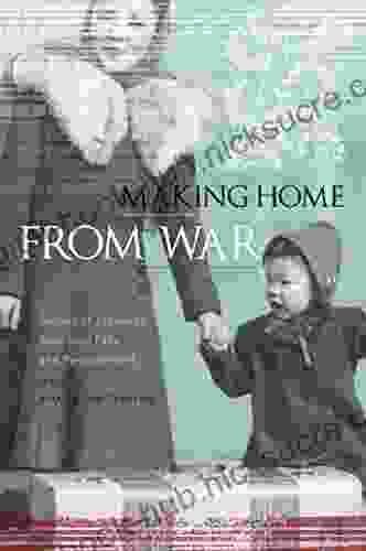 Making Home from War: Stories of Japanese American Exile and Resettlement