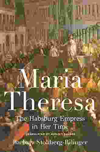 Maria Theresa: The Habsburg Empress In Her Time