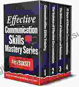 Effective Communication Skills Mastery Series: 4 In 1 Boxset: Improve Your Conversation Skills Social Intelligence Public Speaking And Learn How Your Communication And Social Skills)