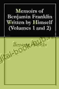 Memoirs Of Benjamin Franklin Written By Himself (Volumes 1 And 2)