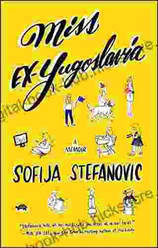 Miss Ex Yugoslavia: A Memoir Sofija Stefanovic