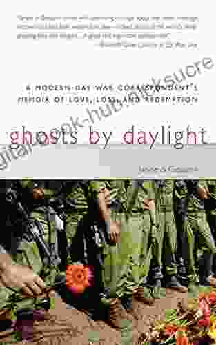 Ghosts By Daylight: A Modern Day War Correspondent S Memoir Of Love Loss And Redemption