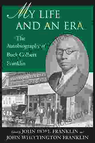 My Life and An Era: The Autobiography of Buck Colbert Franklin