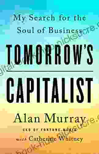 Tomorrow S Capitalist: My Search For The Soul Of Business