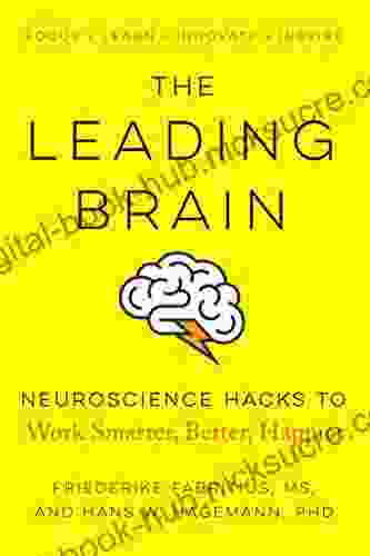 The Leading Brain: Neuroscience Hacks To Work Smarter Better Happier