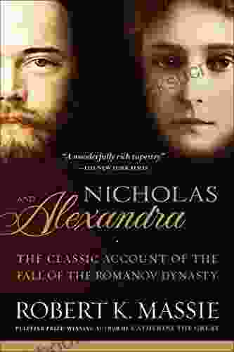 Nicholas and Alexandra: The Classic Account of the Fall of the Romanov Dynasty