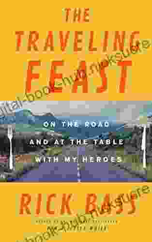 The Traveling Feast: On the Road and at the Table with My Heroes