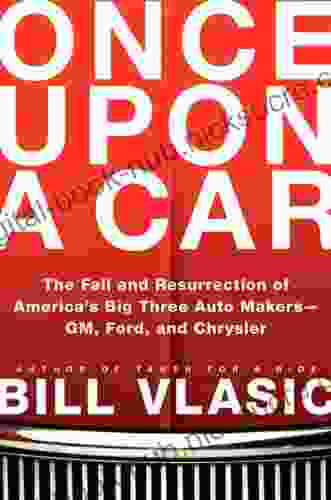 Once Upon A Car: The Fall And Resurrection Of America S Big Three Automakers GM Ford And Chrysler