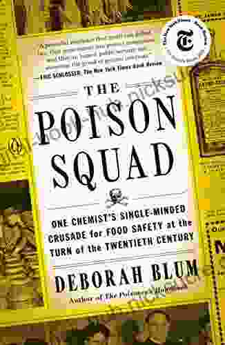 The Poison Squad: One Chemist s Single Minded Crusade for Food Safety at the Turn of the Twentieth Century