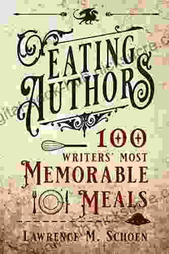 Eating Authors: One Hundred Writers Most Memorable Meals (And Other Stories)