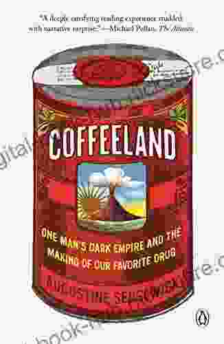 Coffeeland: One Man S Dark Empire And The Making Of Our Favorite Drug