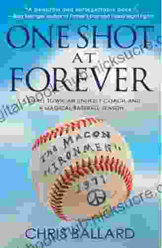 One Shot At Forever: A Small Town An Unlikely Coach And A Magical Baseball Season