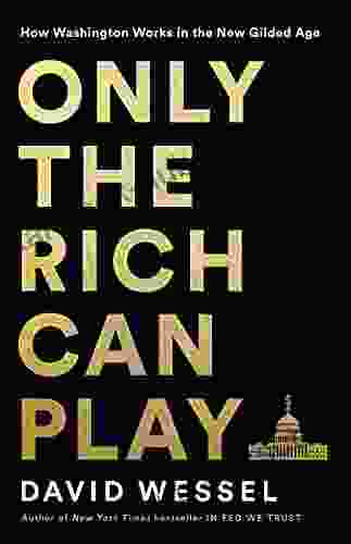 Only the Rich Can Play: How Washington Works in the New Gilded Age