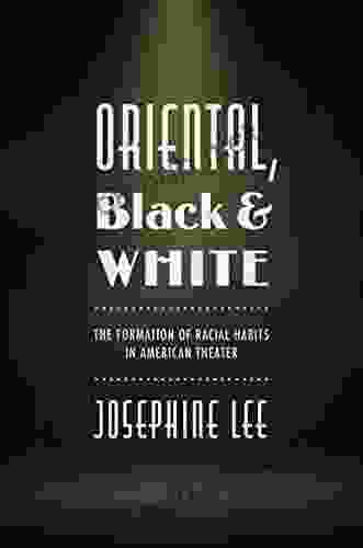 Oriental Black and White: The Formation of Racial Habits in American Theater