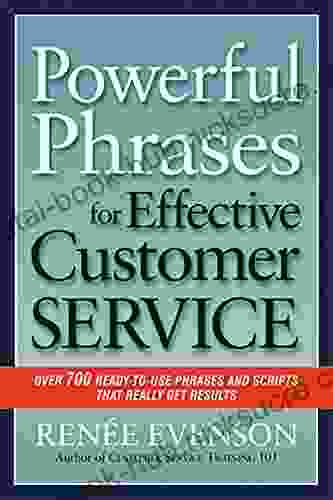 Powerful Phrases for Effective Customer Service: Over 700 Ready to Use Phrases and Scripts That Really Get Results