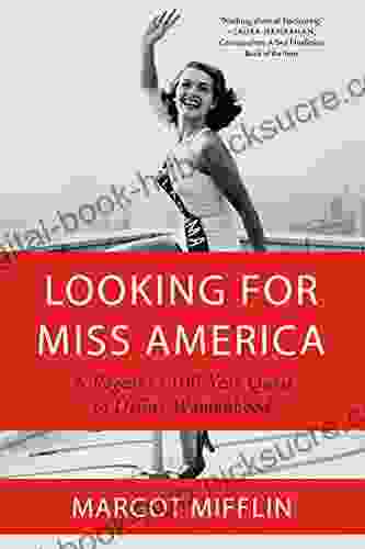 Looking For Miss America: A Pageant S 100 Year Quest To Define Womanhood