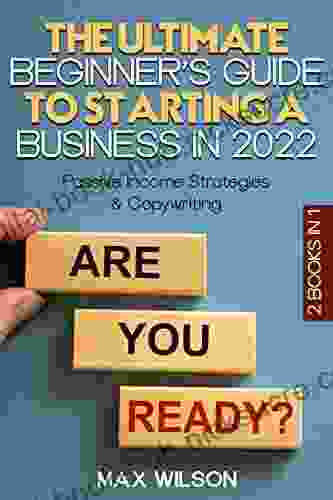 The Ultimate Beginner s Guide To Starting a Business in 2024: Passive Income Strategies Copywriting (Start a Business in 2024 1)