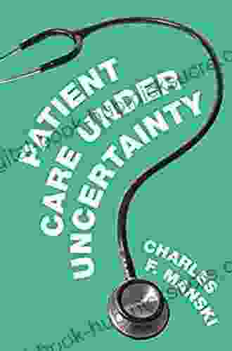 Patient Care under Uncertainty Charles F Manski