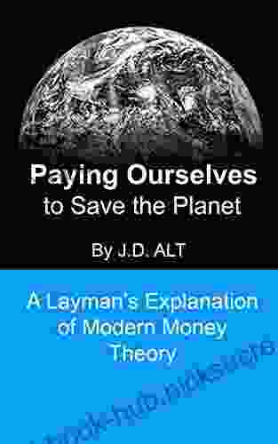 PAYING OURSELVES TO SAVE THE PLANET: A Layman s Explanation of Modern Money Theory