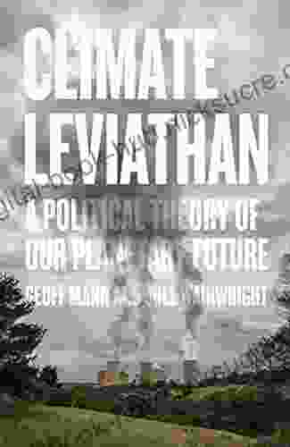 Climate Leviathan: A Political Theory Of Our Planetary Future