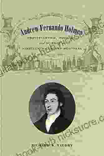 Andrew Fernando Holmes: Protestantism Medicine and Science in Nineteenth Century Montreal