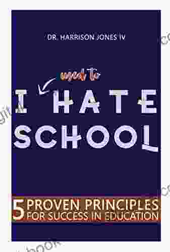 I Used To Hate School: 5 Proven Principles For Success In Education