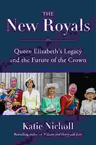 The New Royals: Queen Elizabeth s Legacy and the Future of the Crown