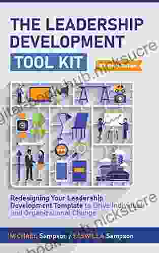 The Leadership Development Tool Kit : Redesigning Your Leadership Development Template to Drive Individual and Organizational Change