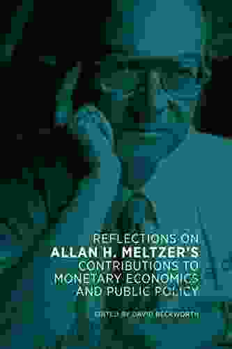 Reflections on Allan H Meltzer s Contributions to Monetary Economics and Public Policy