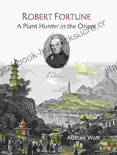 Robert Fortune: A Plant Hunter in the Orient