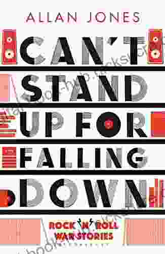 Can T Stand Up For Falling Down: Rock N Roll War Stories