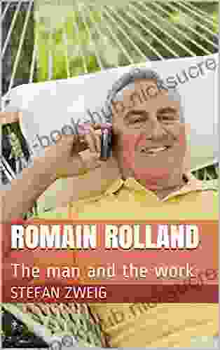 Romain Rolland: The Man And The Work