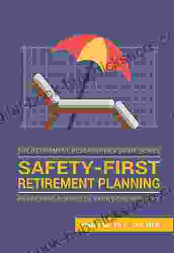 Safety First Retirement Planning: An Integrated Approach for a Worry Free Retirement (The Retirement Researcher Guide Series)