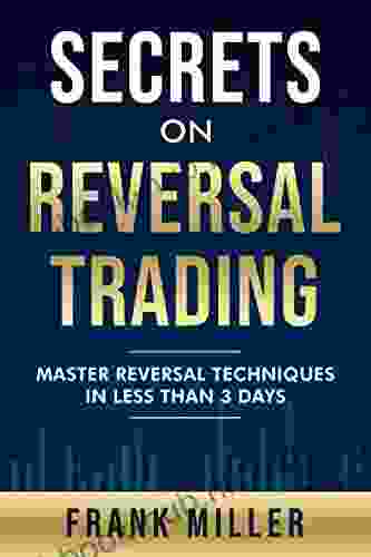 Secrets On Reversal Trading: Master Reversal Techniques In Less Than 3 days