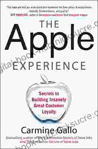 The Apple Experience: Secrets to Building Insanely Great Customer Loyalty