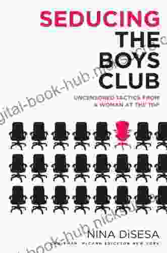 Seducing the Boys Club: Uncensored Tactics from a Woman at the Top