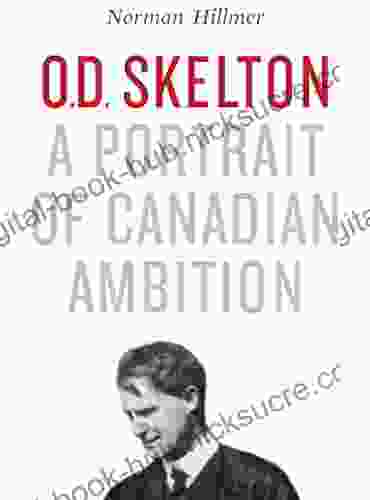 O D Skelton: A Portrait of Canadian Ambition