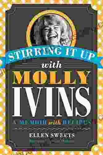 Stirring It Up with Molly Ivins: A Memoir with Recipes