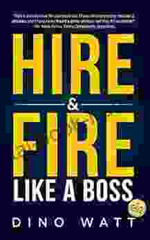 Hire Fire Like a Boss: Stop the staff infection and attract the perfect team