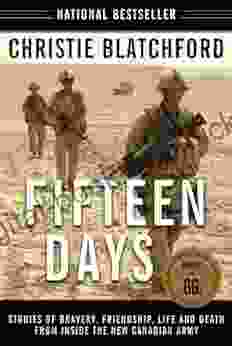 Fifteen Days: Stories Of Bravery Friendship Life And Death From Inside The New Canadian Army